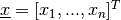 \underline{x}=[  x_{1}, ...,  x_{n}]^{T}