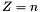 \[ Z=n \]
