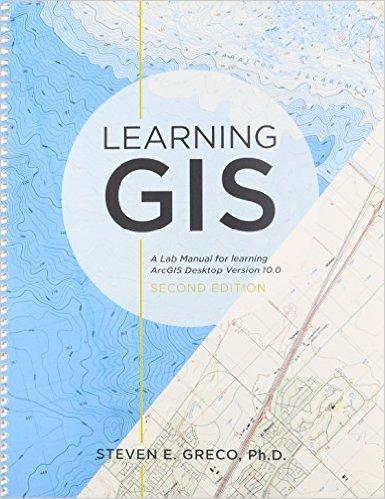 Learning GIS: A Lab Manual for Learning ArcGIS Desktop Version 10.0